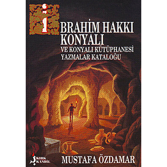 Ibrahim Hakkı Konyalı Ve Konyalı Kütüphanesi Yazmalar Kataloğu-Mustafa Özdamar