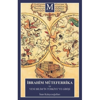 Ibrahim Müteferrika Ve Yeni Bilim’in Türkiye’ye Girişi Inan Kalaycıoğulları