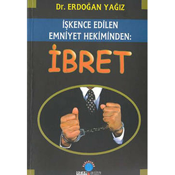 Ibret - Işkence Edilen Emniyet Hekiminden-Erdoğan Yağız