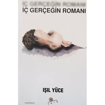 Iç Gerçeğin Romanı - Işıl Yüce