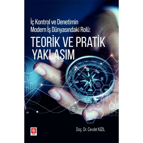 Iç Kontrol Ve Denetimin Modern Iş Dünyasındaki Rolü: Teorik Ve Pratik Yaklaşım - Cevdet Kızıl