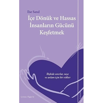 Içe Dönük Ve Hassas Insanların Gücünü Keşfetmek Ilse Sand