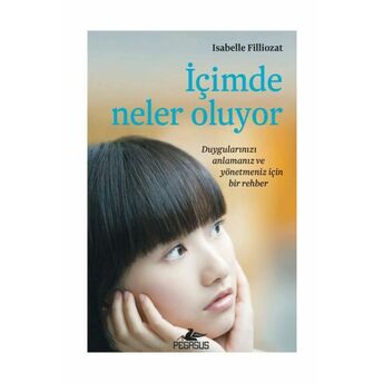 Içimde Neler Oluyor - Duygularınızı Anlamanız Ve Yönetmeniz Için Bir Rehber Isabelle Filliozat