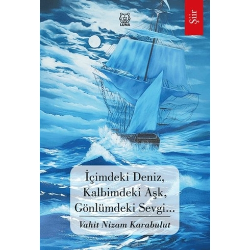 Içimdeki Deniz, Kalbimdeki Aşk, Gönlümdeki Sevgi… Vahit Nizam Karabulut