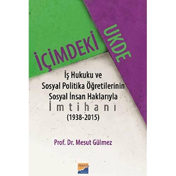 Içimdeki Ukde Iş Hukuku Ve Sosyal Politika Öğretilerinin Sosyal Insan Haklarıyla Imtihanı (1938 Mesut Gülmez