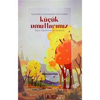 Içimizdeki, Çevremizdeki Ve Evrendeki Küçük Umutlarımız Algısı, Algoritması Ve Aksiyonu Ciltli Muharrem Demir