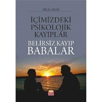 Içimizdeki Psikolojik Kayıplar: Belirsiz Kayıp Babalar Hilal Çelik