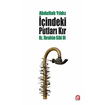 Içindeki Putları Kır - Hz. Ibrahim Gibi Ol Abdullah Yıldız