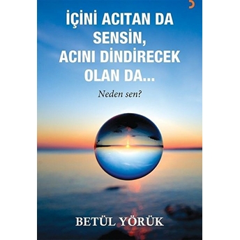 Içini Acıtan Da Sensin, Acını Dindirecek Olan Da… Betül Yörük