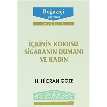 Içkinin Kokusu Sigaranın Dumanı Ve Kadın H. Hicran Göze