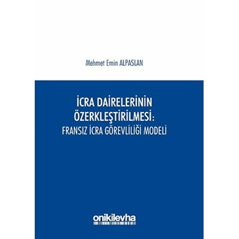 Icra Dairelerinin Özerkleştirilmesi: Fransız Icra Görevliliği Modeli