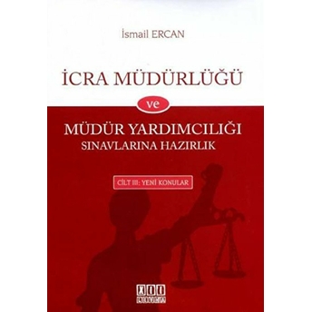 Icra Müdürlüğü Ve Müdür Yardımcılığı Sınavlarına Hazırlık Cilt: 3: Yeni Konular Ismail Ercan