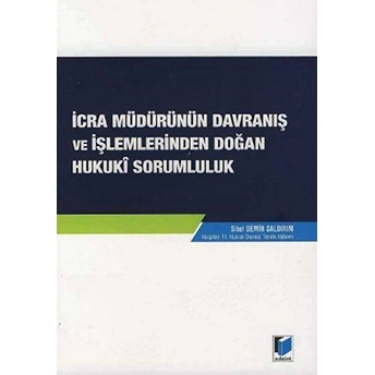 Icra Müdürünün Davranış Ve Işlemlerinden Doğan Hukuki Sorumluluk Sibel Demir Saldırım