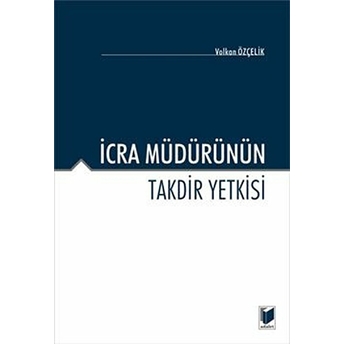 Icra Müdürünün Takdir Yetkisi Volkan Özçelik