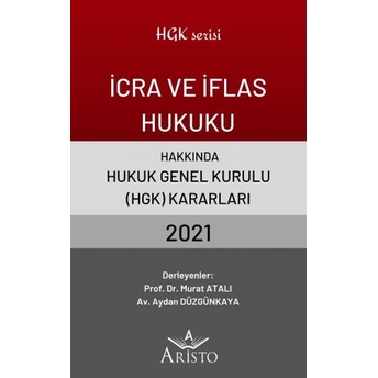 Icra Ve Iflas Hukuku Hakkında Hukuk Genel Kurulu Kararları 2021 Murat Atalı