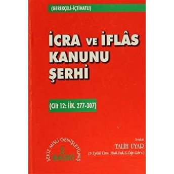 Icra Ve Iflas Kanunu Şerhi Cilt 12: Iik. 277-307 Ciltli Talih Uyar