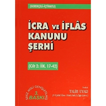 Icra Ve Iflas Kanunu Şerhi Cilt 2: Iik. 17-42 Ciltli Talih Uyar