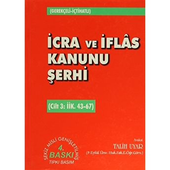 Icra Ve Iflas Kanunu Şerhi Cilt 3: Iik. 43-67 Ciltli Talih Uyar