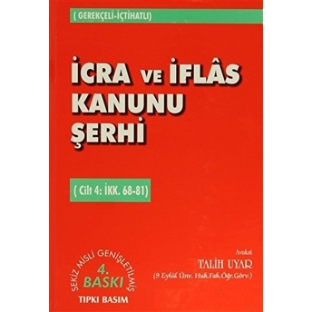 Icra Ve Iflas Kanunu Şerhi Cilt 4: Iik. 68-81 Ciltli Talih Uyar