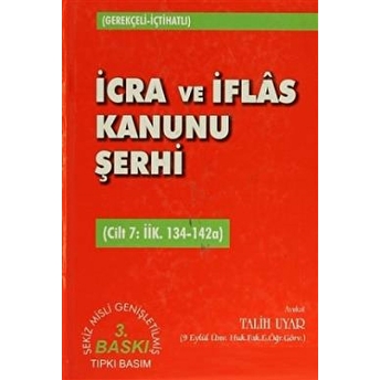 Icra Ve Iflas Kanunu Şerhi Cilt 7: Iik. 134-142A Ciltli Talih Uyar