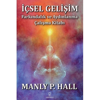 Içsel Gelişim - Farkındalık Ve Aydınlanma Çalışma Kitabı - Manly P. Hall