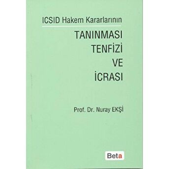 Icsıd Hakem Kararlarının Tanınması Tenfizi Ve Icrası Nuray Ekşi