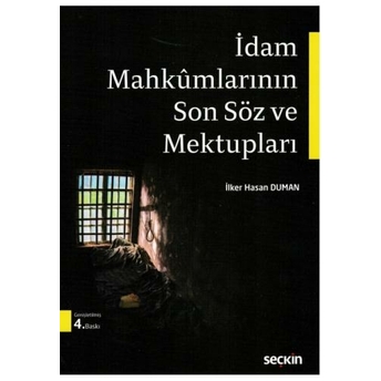 Idam Mahkumlarının Son Söz Ve Mektupları Ilker Hasan Duman