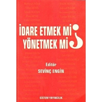 Idare Etmek Mi, Yönetmek Mi? Sevinç Engin