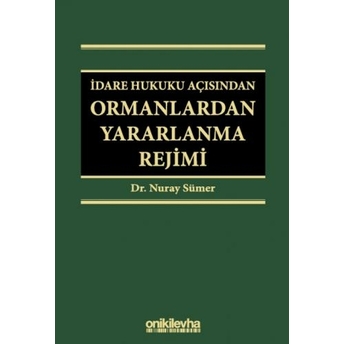 Idare Hukuku Açısından Ormanlardan Yararlanma Rejimi Nuray Sümer