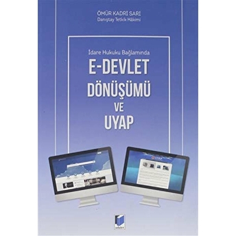 Idare Hukuku Bağlamında E-Devlet Dönüşümü Ve Uyap Ömür Kadri Sarı