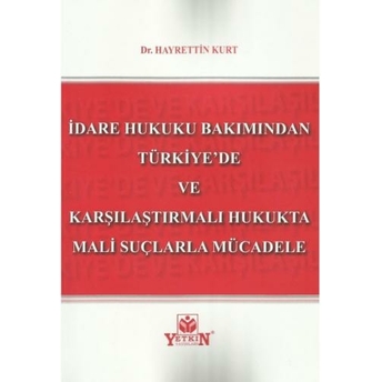 Idare Hukuku Bakımından Türkiye'De Ve Karşılaştırmalı Hukukta Mali Suçlarla Mücadele Hayrettin Kurt