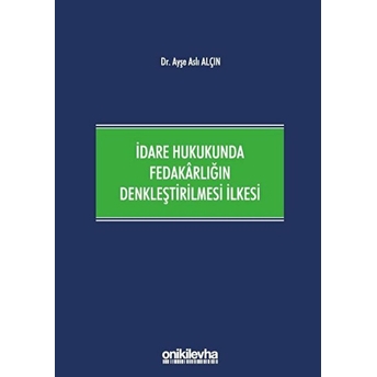 Idare Hukukunda Fedakarlığın Denkleştirilmesi Ilkesi - Ayşe Aslı Alçın (Ciltli)