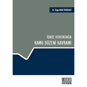 Idare Hukukunda Kamu Düzeni Kavramı Ciltli Özge Okay Tekinsoy