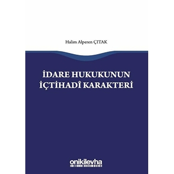 Idare Hukukunun Içtihadi Karakteri - Halim Alperen Çıtak