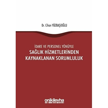 Idare Ve Personel Yönüyle Sağlık Hizmetlerinden Kaynaklanan Sorumluluk Cihan Yüzbaşıoğlu