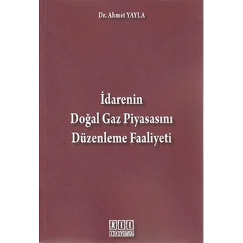 Idarenin Doğal Gaz Piyasasını Düzenleme Faaliyeti-Ahmet Yayla