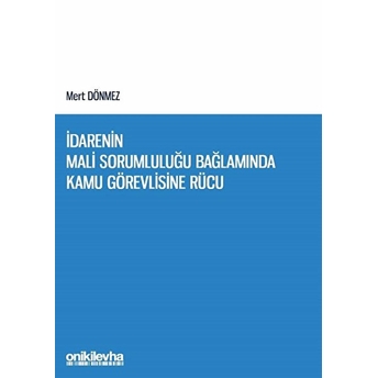 Idarenin Mali Sorumluluğu Bağlamında Kamu Görevlisine Rücu - Mert Dönmez