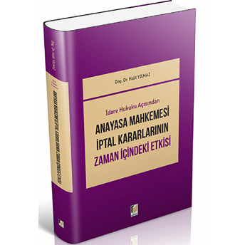 Idari Hukuku Açısından Anayasa Mahkemesi Iptal Kararlarının Zaman Içindeki Etkisi - Halit Yılmaz