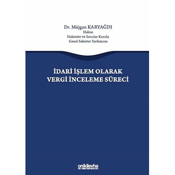 Idari Işlem Olarak Vergi Inceleme Süreci - Müjgan Karyağdı