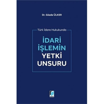 Idari Işlemin Yetki Unsuru Gözde Ülker