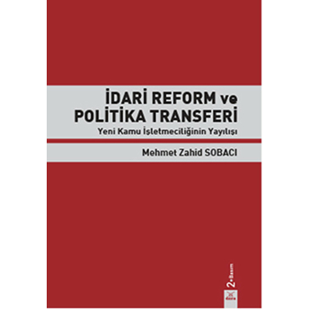 Idari Reform Ve Politika Transferi Yeni Kamu Işletmeciliğinin Yayılışı Mehmet Zahid Sobacı