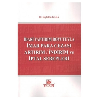 Idari Yaptırım Boyutuyla Imar Para Cezası Artırım Indirim Ve Iptal Sebepleri Seyfettin Kara