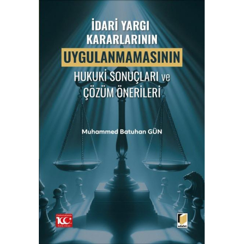 Idari Yargı Kararlarının Uygulanmamasının Hukuki Sonuçları Ve Çözüm Önerileri Muhammed Batuhan Gün