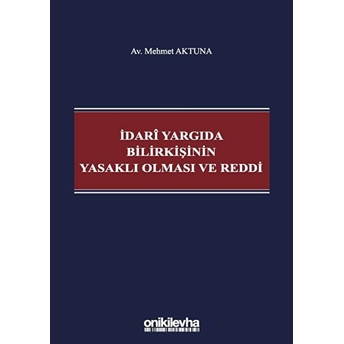 Idari Yargıda Bilirkişinin Yasaklı Olması Ve Reddi - Mehmet Aktuna