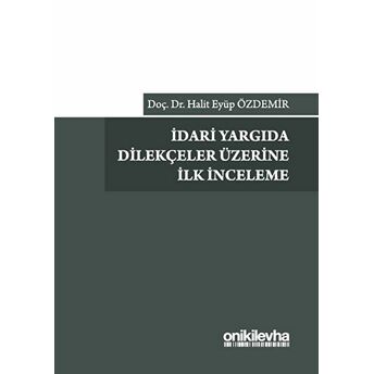 Idari Yargıda Dilekçeler Üzerine Ilk Inceleme H. Eyüp Özdemir