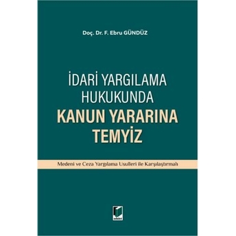 Idari Yargılama Hukukunda Kanun Yararına Temyiz F. Ebru Gündüz