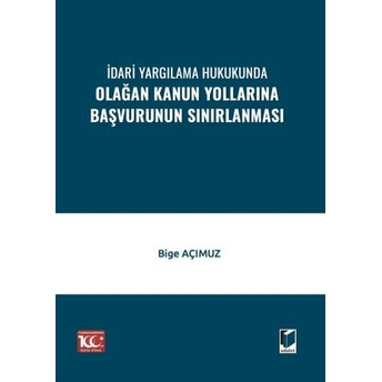 Idari Yargılama Hukukunda Olağan Kanun Yollarına Başvurunun Sınırlanması Bige Açımuz