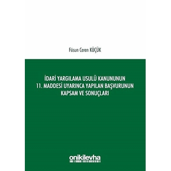 Idari Yargılama Usulü Kanununun 11. Maddesi Uyarınca Yapılan Başvurunun Kapsam Ve Sonuçları Füsun Ceren Küçük