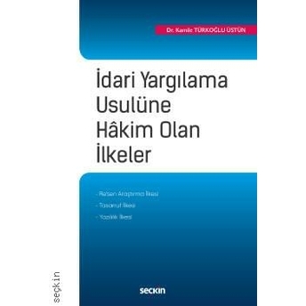 Idari Yargılama Usulüne Hâkim Olan Ilkeler Kamile Türkoğlu Üstün