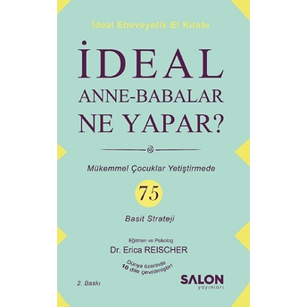 Ideal Anne Babalar Ne Yapar? - Mükemmel Çocuklar Yetiştirmede 75 Basit Strateji Erica Reischer